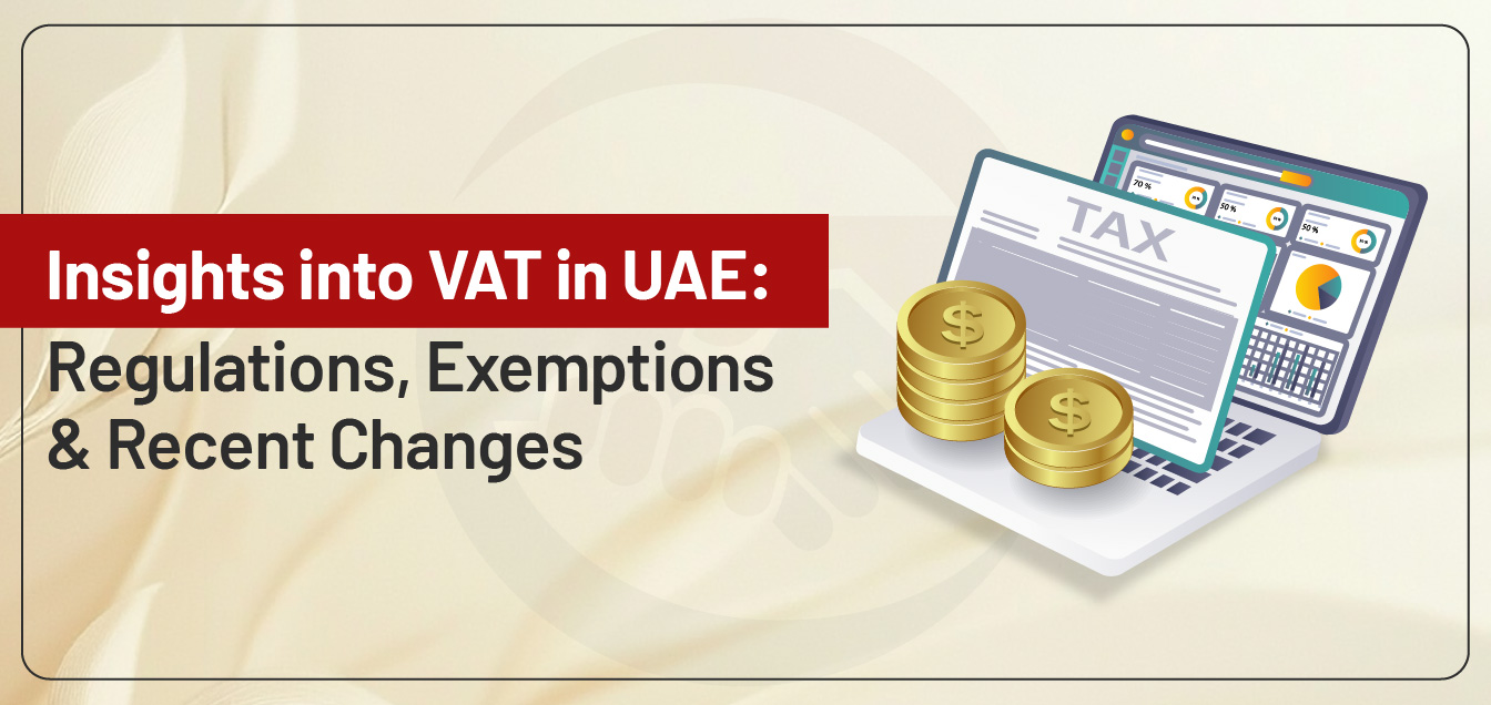 Insights into VAT in UAE: Regulations, Exemptions & Recent Changes